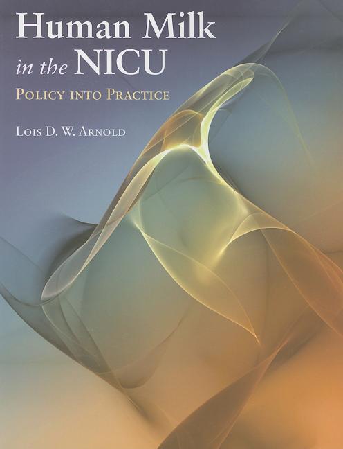 Human Milk in the Nicu: Policy Into Practice: Policy Into Practice - Ingram