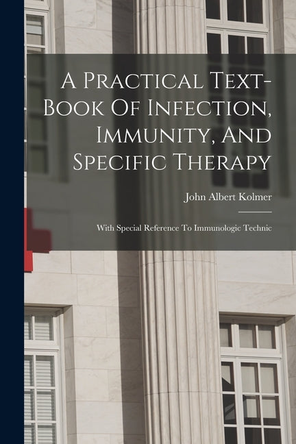 Practical Text-book Of Infection, Immunity, And Specific Therapy: With Special Reference To Immunologic Technic - Ingram