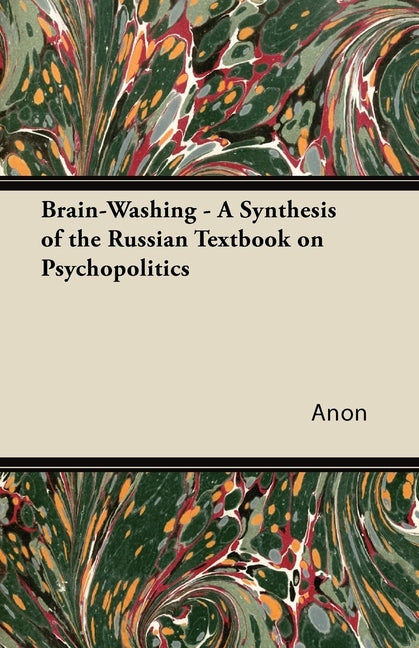 Brain-Washing - A Synthesis of the Russian Textbook on Psychopolitics - Ingram