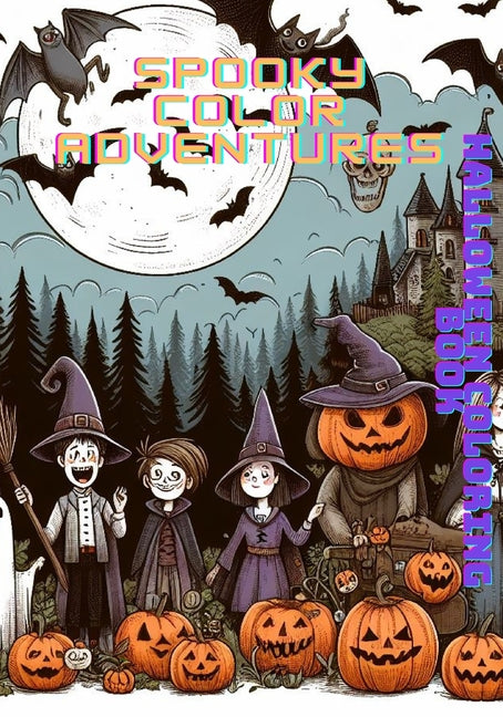 Spooky Color Adventures: A Halloween Coloring Book: Explore our Halloween Coloring Book! Featuring 32 pages of captivating designs, perfect for - Ingram