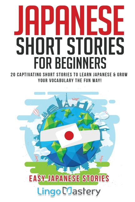 Japanese Short Stories for Beginners: 20 Captivating Short Stories to Learn Japanese & Grow Your Vocabulary the Fun Way! - Ingram