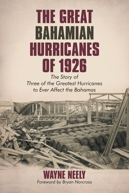 Great Bahamian Hurricanes of 1926: The Story of Three of the Greatest Hurricanes to Ever Affect the Bahamas - Ingram