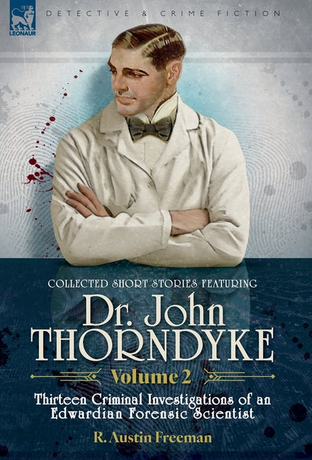 Collected Short Stories Featuring Doctor John Thorndyke Volume 2: Thirteen Criminal Investigations of an Edwardian Forensic Scientist - Ingram