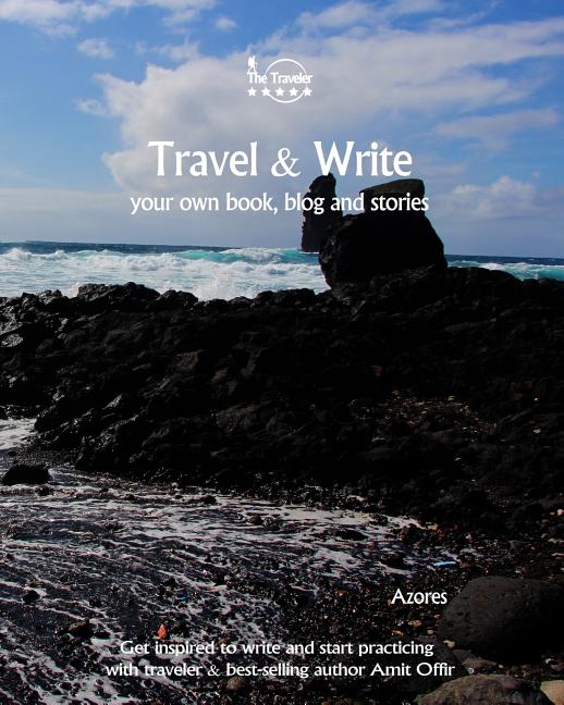 Travel & Write Your Own Book - Azores: Get Inspired to Write Your Own Book and Start Practicing with Traveler & Best-Selling Author Amit Offir - Ingram