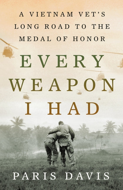 Every Weapon I Had: A Vietnam Vet's Long Road to the Medal of Honor - Ingram