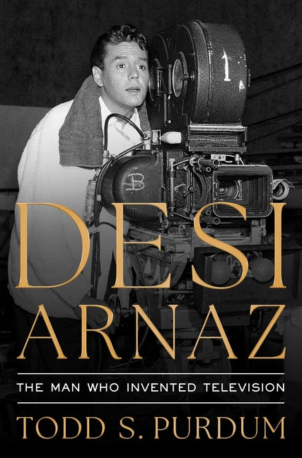 Desi Arnaz: The Man Who Invented Television - Ingram