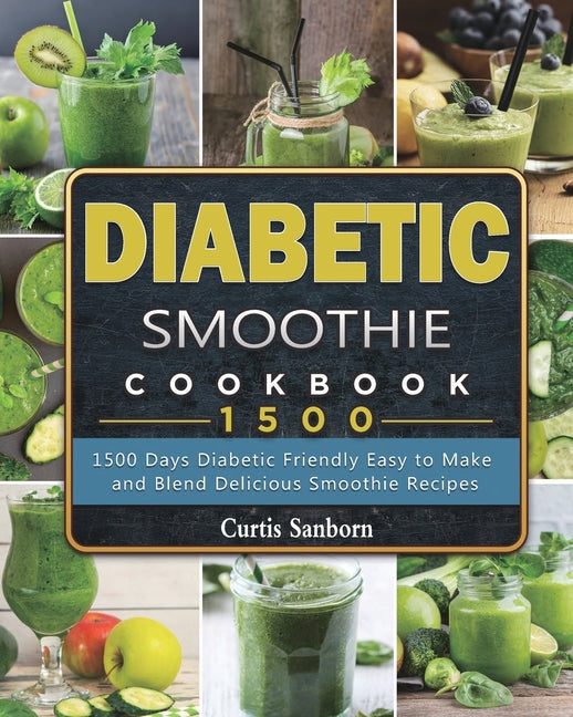 Diabetic Smoothie Cookbook1500: 1500 Days Diabetic Friendly Easy to Make and Blend Delicious Smoothie Recipes - Ingram