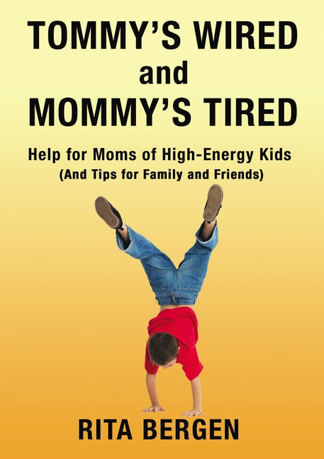 Tommy's Wired and Mommy's Tired: Help for Moms of High-Energy Kids (and Tips for Family and Friends) - Ingram