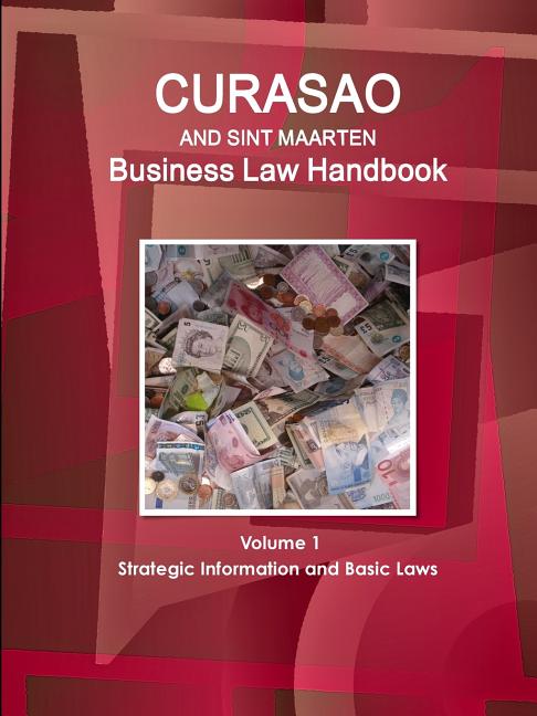 Curacao and Sint Maarten Business Law Handbook Volume 1 Strategic Information and Basic Laws - Ingram