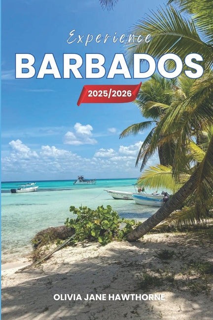 Experience Barbados 2025/2026: The Only Guide You'll Need for an unforgettable Trip: Local Recommendation, Hidden Gems, Insider Tips and Must-See Attr - Ingram