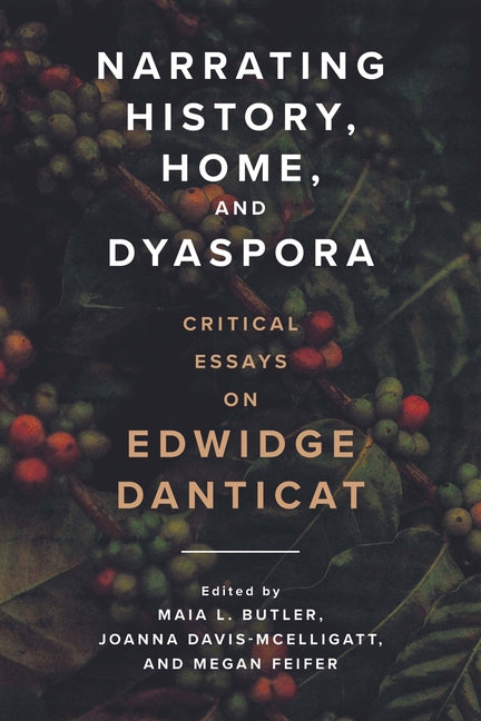 Narrating History, Home, and Dyaspora: Critical Essays on Edwidge Danticat - Ingram