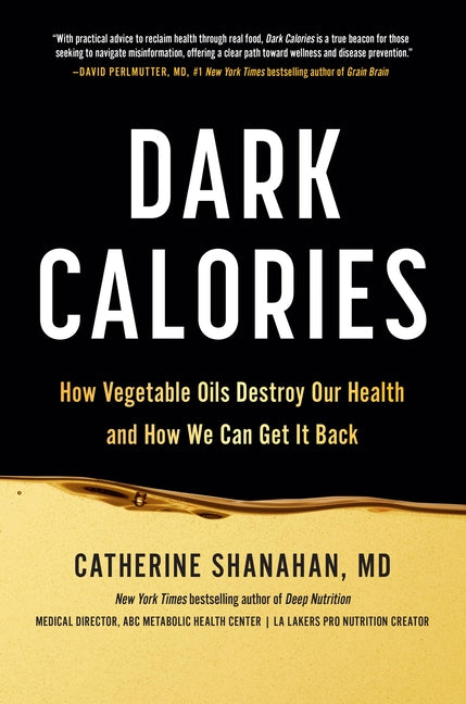 Dark Calories: How Vegetable Oils Destroy Our Health and How We Can Get It Back - Ingram