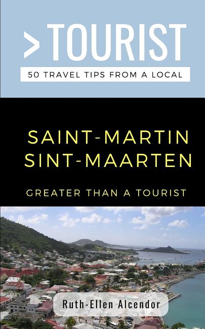 Greater Than a Tourist- Saint-Martin / Sint-Maarten: 50 Travel Tips from a Local - Ingram