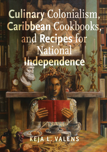 Culinary Colonialism, Caribbean Cookbooks, and Recipes for National Independence - Ingram