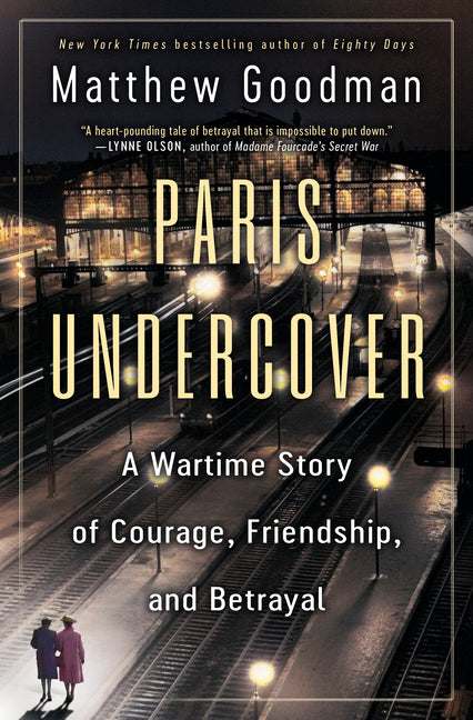 Paris Undercover: A Wartime Story of Courage, Friendship, and Betrayal - Ingram