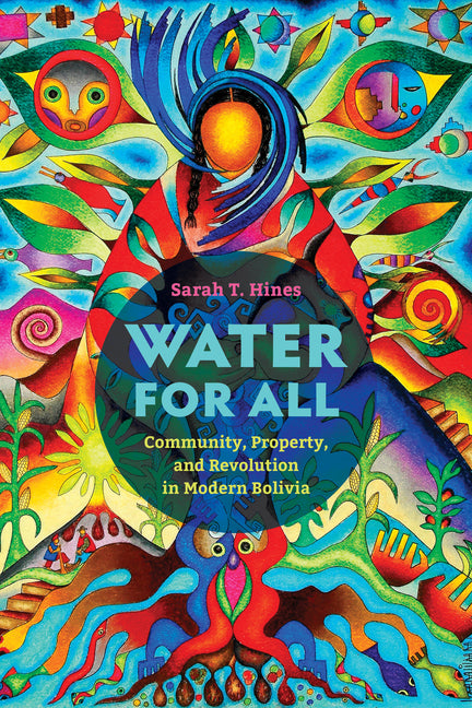 Water for All: Community, Property, and Revolution in Modern Bolivia - Ingram