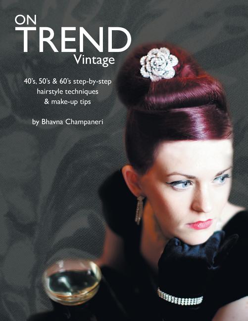 On Trend Vintage: 40's, 50's & 60's Step-By-Step Hairstyle Techniques & Make-Up Tips - Ingram