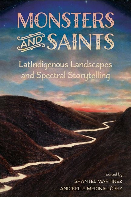 Monsters and Saints: Latindigenous Landscapes and Spectral Storytelling (Hardback) (Hardback) - Ingram