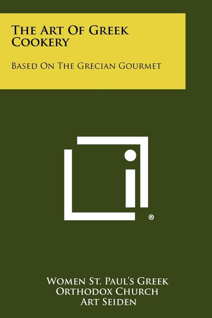 The Art Of Greek Cookery: Based On The Grecian Gourmet - Ingram