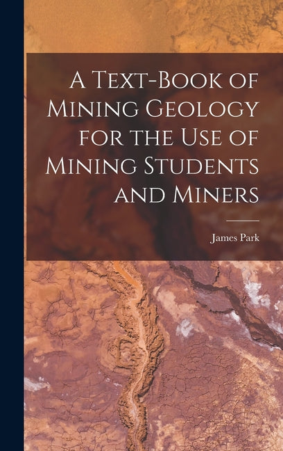 Text-Book of Mining Geology for the Use of Mining Students and Miners - Ingram