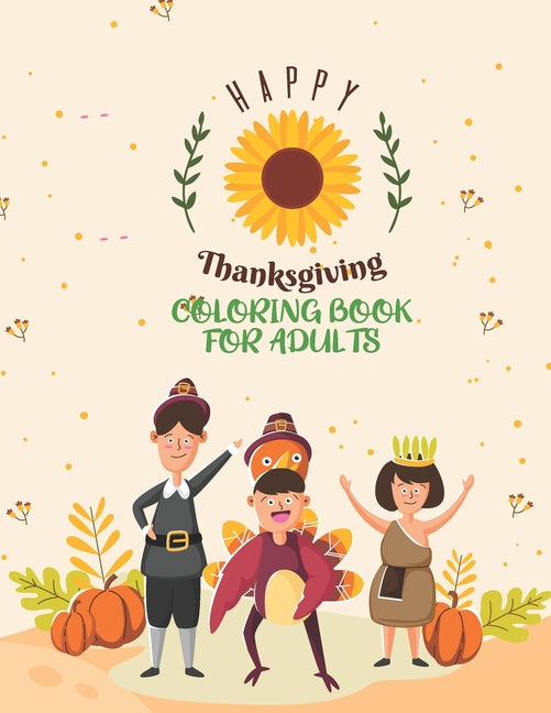 Happy Thanksgiving Coloring Book For Adults: Adults Featuring Thanksgiving and Fall Designs to Color with Fall Cornucopias Leaves Apples Harvest Feast - Ingram