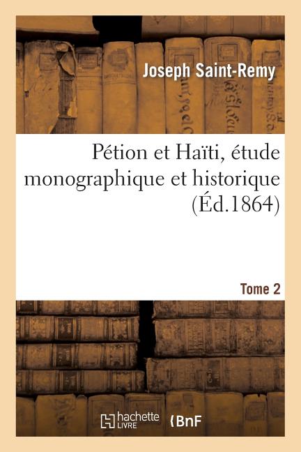 Pétion Et Haïti, Étude Monographique Et Historique. Tome 2 - Ingram