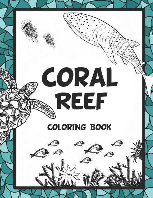 Coral Reef Coloring Book: Featuring Under the Sea Ocean Life (Saltwater Aquarium Fish, Corals and Aquatic Animals) to Color. Ideal for Stress Re - Ingram