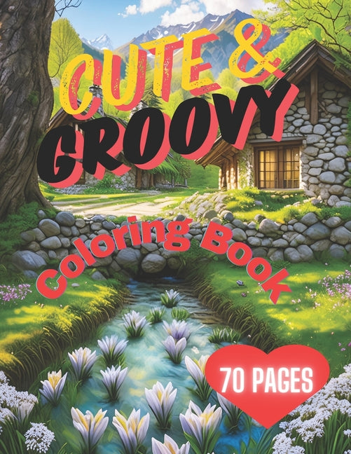 Cute & Groovy Coloring Book: Easy & Bold Coloring Pages Featuring Lovely Thinks, Landscap, Animals & More - Ingram