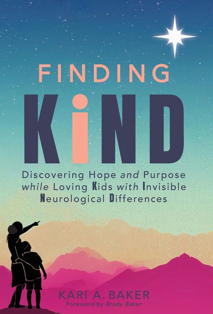 Finding KIND: Discovering Hope and Purpose while Loving Kids with Invisible Neurological Differences - Ingram