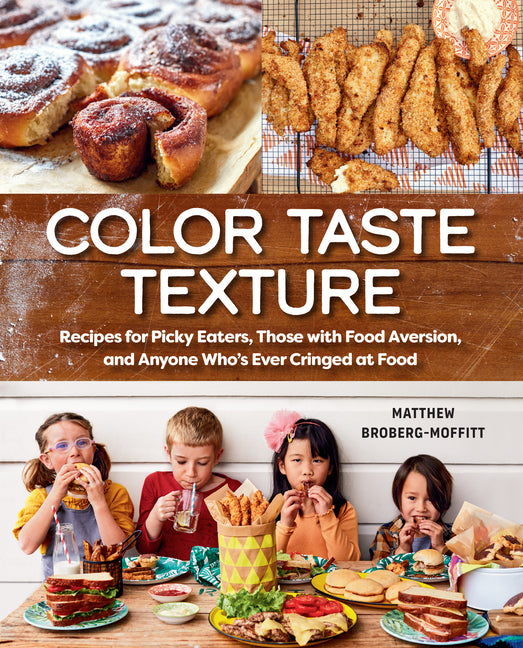 Color Taste Texture: Recipes for Picky Eaters, Those with Food Aversion, and Anyone Who's Ever Cringed at Food - Ingram