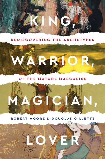 King, Warrior, Magician, Lover: Rediscovering the Archetypes of the Mature Masculine (Revised) - Ingram