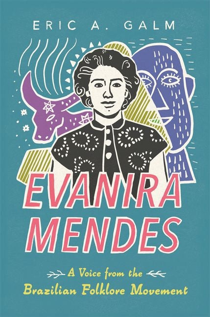 Evanira Mendes: A Voice from the Brazilian Folklore Movement (Hardback) (Hardback) - Ingram