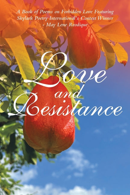 Love and Resistance: A Book of Poems on Forbidden Love Featuring Skylark Poetry International's Contest Winner - May Lene Reodique - Ingram
