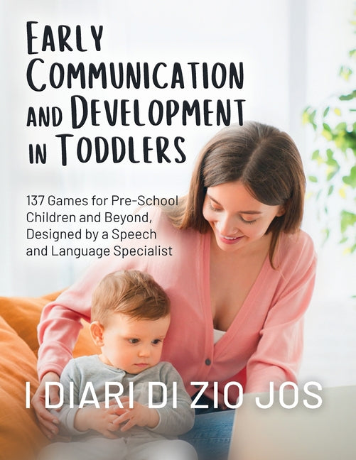 Early Communication and Development in Toddlers: 137 Games for Pre-School Children and Beyond, Designed by a Speech and Language Specialist - Ingram