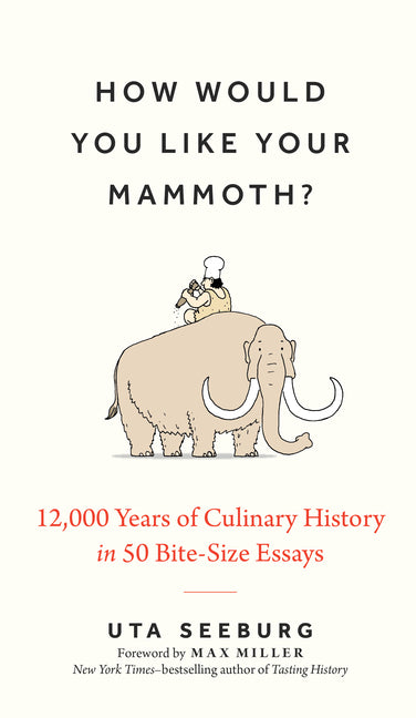 How Would You Like Your Mammoth?: 12,000 Years of Culinary History in 50 Bite-Size Essays - Ingram