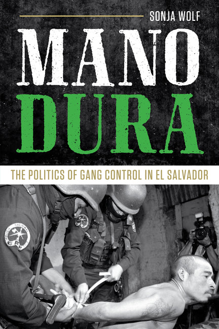 Mano Dura: The Politics of Gang Control in El Salvador - Ingram