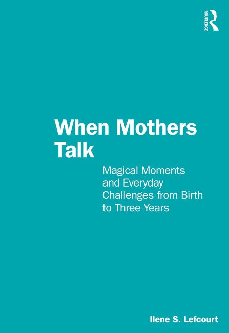 When Mothers Talk: Magical Moments and Everyday Challenges from Birth to Three Years - Ingram