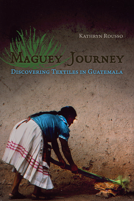 Maguey Journey: Discovering Textiles in Guatemala - Ingram