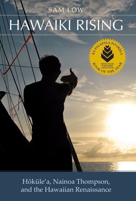 Hawaiki Rising: Haokaulea, Nainoa Thompson, and the Hawaiian Renaissance - Ingram