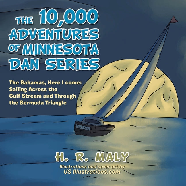 10,000 Adventures of Minnesota Dan Series: The Bahamas, Here I Come: Sailing Across the Gulf Stream and Through the Bermuda Triangle - Ingram
