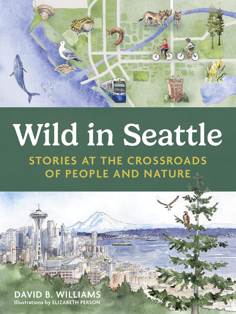 Wild in Seattle: Stories at the Crossroads of People and Nature - Ingram