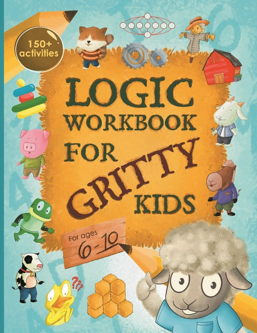 Logic Workbook for Gritty Kids: Spatial reasoning, math puzzles, word games, logic problems, activities, two-player games. (The Gritty Little Lamb com - Ingram