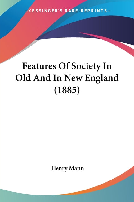 Features Of Society In Old And In New England (1885) - Ingram