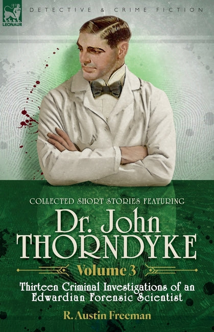 Collected Short Stories Featuring Doctor John Thorndyke Volume 3: Thirteen Criminal Investigations of an Edwardian Forensic Scientist - Ingram