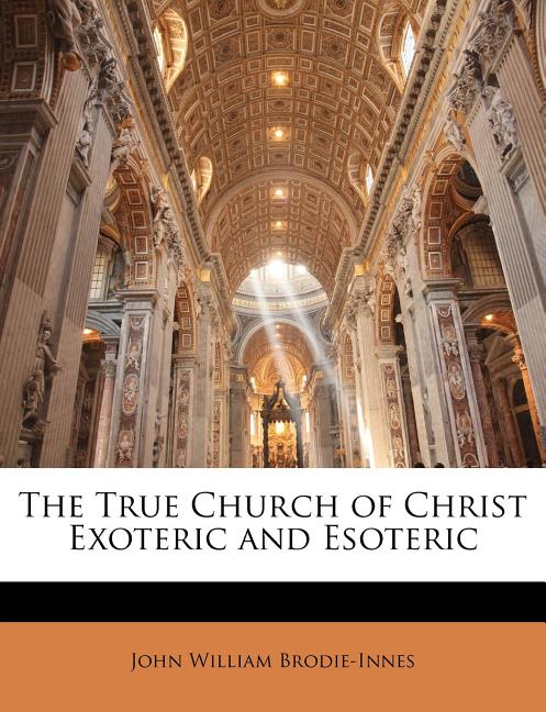 True Church of Christ Exoteric and Esoteric - Ingram