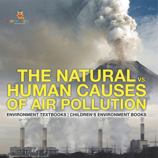 Natural vs. Human Causes of Air Pollution: Environment Textbooks Children's Environment Books - Ingram