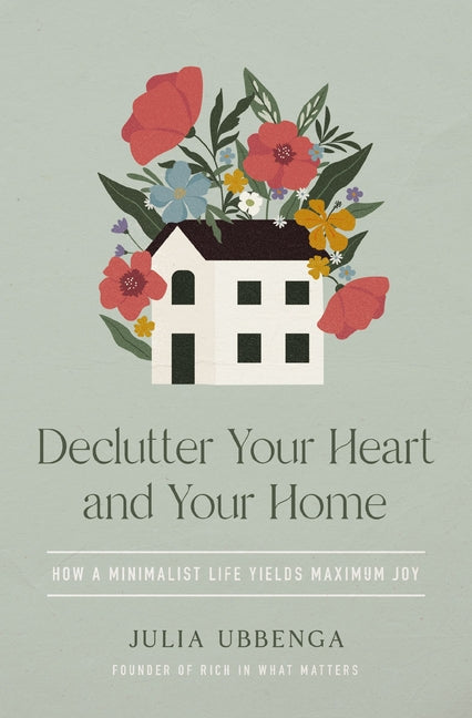 Declutter Your Heart and Your Home: How a Minimalist Life Yields Maximum Joy - Ingram