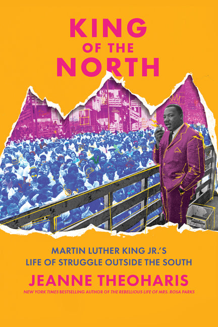 King of the North: Martin Luther King Jr.'s Life of Struggle Outside the South - Ingram