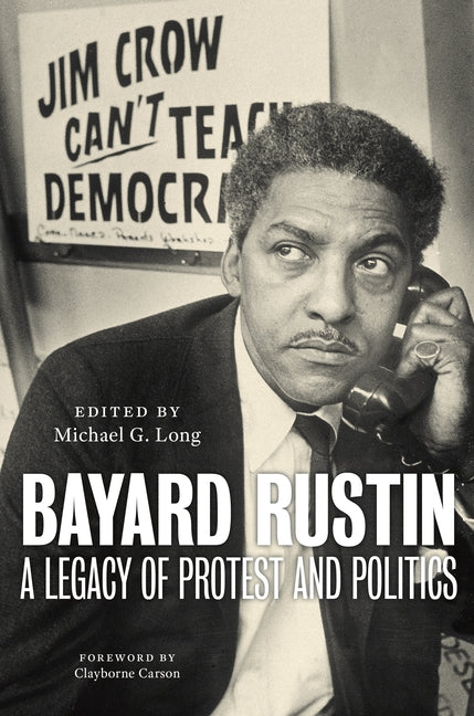 Bayard Rustin: A Legacy of Protest and Politics - Ingram