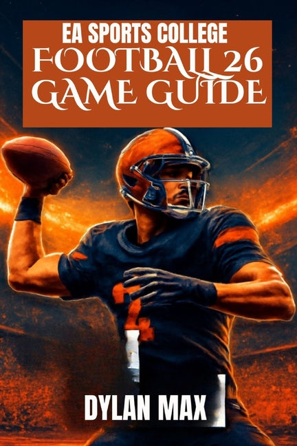 EA Sports College Football 26 Game Guide: Master The Field, Unlock Hidden Features, Build A Dynasty, And Improve Your Play With Expert Tips - Ingram